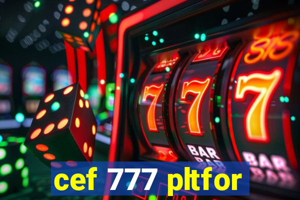 cef 777 pltfor